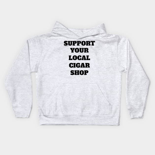 Support Your Local Cigar Shop Kids Hoodie by Rich McRae